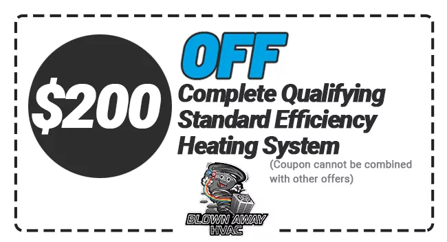 $200 OFF Complete Qualifying Standard Efficiency Heating System