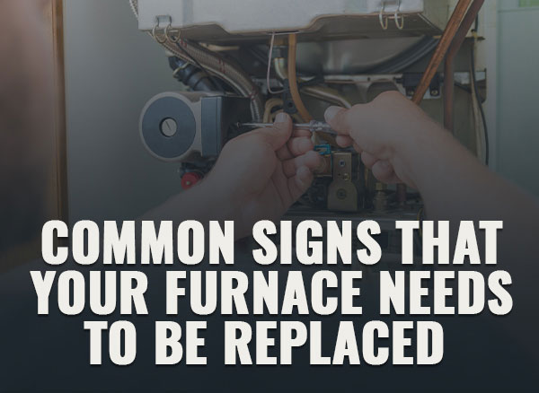 Common Signs That Your Furnace Needs to be Replaced